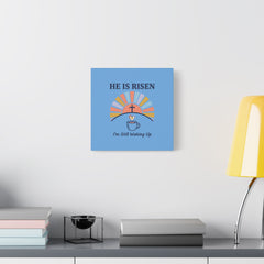 He Is Risen I'm Still Waking Up Canvas | Christian Easter decor, faith-based humor