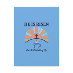 He Is Risen I'm Still Waking Up Canvas | Christian Easter decor, faith-based humor