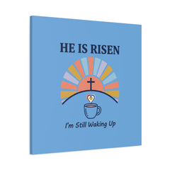 He Is Risen I'm Still Waking Up Canvas | Christian Easter decor, faith-based humor