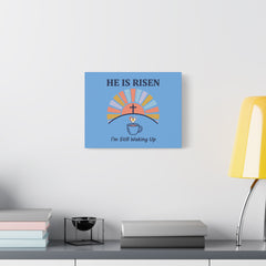 He Is Risen I'm Still Waking Up Canvas | Christian Easter decor, faith-based humor