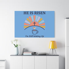 He Is Risen I'm Still Waking Up Canvas | Christian Easter decor, faith-based humor