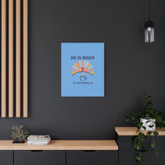He Is Risen I'm Still Waking Up Canvas | Christian Easter decor, faith-based humor