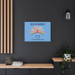 He Is Risen I'm Still Waking Up Canvas | Christian Easter decor, faith-based humor