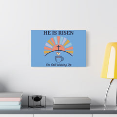 He Is Risen I'm Still Waking Up Canvas | Christian Easter decor, faith-based humor