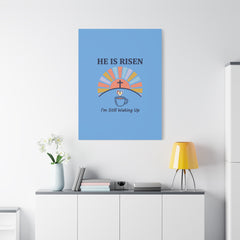 He Is Risen I'm Still Waking Up Canvas | Christian Easter decor, faith-based humor