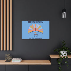 He Is Risen I'm Still Waking Up Canvas | Christian Easter decor, faith-based humor