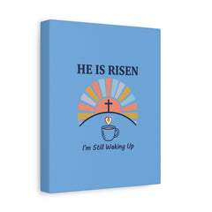 He Is Risen I'm Still Waking Up Canvas | Christian Easter decor, faith-based humor