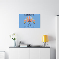 He Is Risen I'm Still Waking Up Canvas | Christian Easter decor, faith-based humor