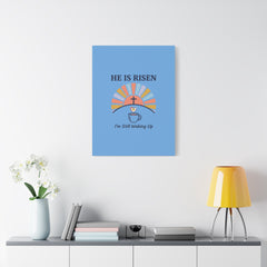 He Is Risen I'm Still Waking Up Canvas | Christian Easter decor, faith-based humor