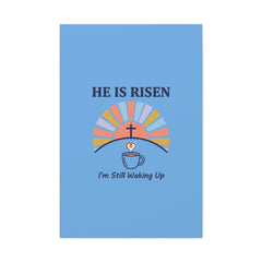 He Is Risen I'm Still Waking Up Canvas | Christian Easter decor, faith-based humor