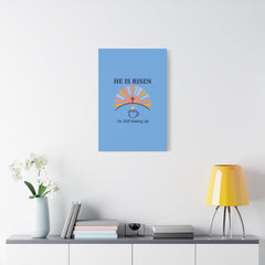 He Is Risen I'm Still Waking Up Canvas | Christian Easter decor, faith-based humor