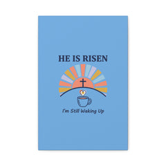 He Is Risen I'm Still Waking Up Canvas | Christian Easter decor, faith-based humor