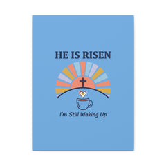 He Is Risen I'm Still Waking Up Canvas | Christian Easter decor, faith-based humor