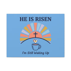 He Is Risen I'm Still Waking Up Canvas | Christian Easter decor, faith-based humor